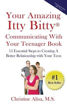 portada Your Amazing Itty Bitty Communicating With Your Teenager Book: 15 Essential Steps to creating a better relationship with your teen. (en Inglés)