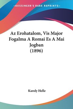 portada Az Erohatalom, Vis Major Fogalma A Romai Es A Mai Jogban (1896) (in Hebreo)