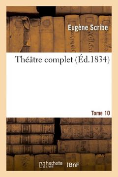portada Théâtre complet de M. Eugène Scribe. Tome 10: Theatre Complet. Tome 10 (Littérature)