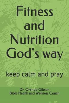 portada Fitness and Nutrition God's Way: Keep Calm and Pray (en Inglés)