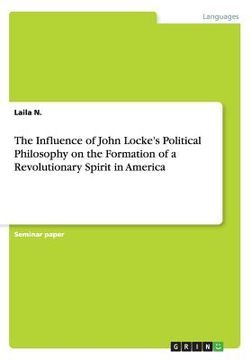 portada The Influence of John Locke's Political Philosophy on the Formation of a Revolutionary Spirit in America (en Inglés)