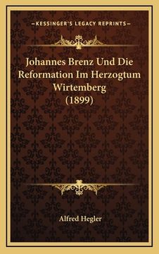 portada Johannes Brenz Und Die Reformation Im Herzogtum Wirtemberg (1899) (en Alemán)
