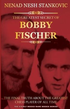 portada The Greatest Secret of Bobby Fischer (Autographed): The Final Truth About the Greatest Chess Player of All Time (en Inglés)