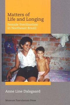 portada Matters of Life and Longing: Female Sterilisation in Northeast Brazil (en Inglés)