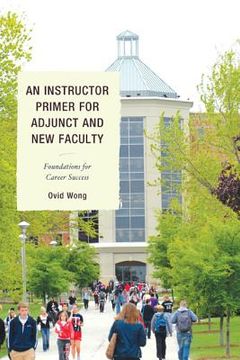 portada an instructor primer for adjunct and new faculty: foundations for career success (in English)