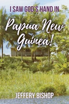 portada I Saw God's Hand in Papua New Guinea! (en Inglés)