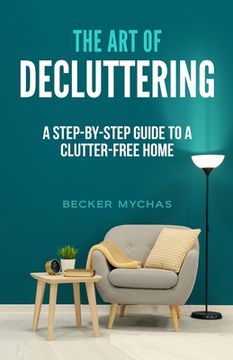 portada The Art of Decluttering: A Step-by-Step Guide to a Clutter-Free Home (in English)