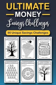 portada The Ultimate Money Saving Challenge Book: 0 Unique One-of-a-Kind Savings Challenges from $50 to $5000 to Easily Save the Money You Want Right Now! (en Inglés)