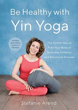portada Be Healthy With yin Yoga: The Gentle way to Free Your Body of Everyday Ailments and Emotional Stresses (en Inglés)