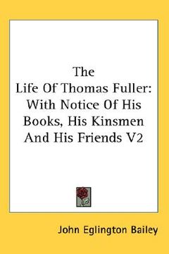 portada the life of thomas fuller: with notice of his books, his kinsmen and his friends v2