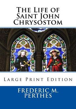 portada The Life of Saint John Chrysostom: Large Print Edition (en Inglés)