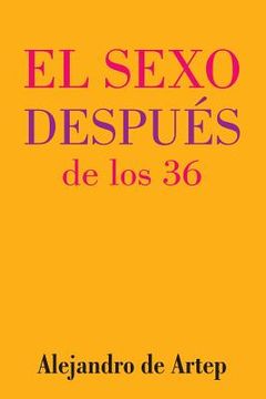 portada Sex After 36 (Spanish Edition) - El sexo después de los 36 (in Spanish)