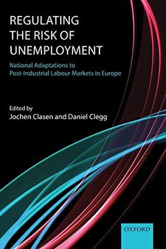 portada Regulating the Risk of Unemployment: National Adaptations to Post-Industrial Labour Markets in Europe (en Inglés)