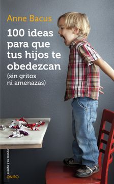 portada 100 Ideas Para que tus Hijos te Obedezcan: Sin Gritos ni Amenazas (in Spanish)