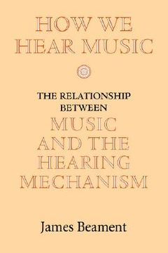 portada how we hear music: the relationship between music and the hearing mechanism (en Inglés)