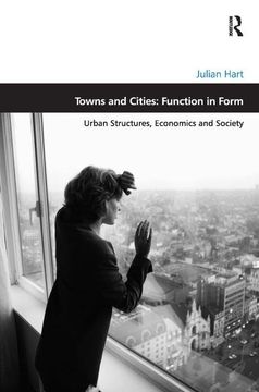 portada Towns and Cities: Function in Form: Urban Structures, Economics and Society (en Inglés)