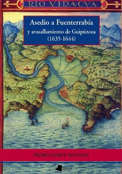 asedio a fuenterrabia y avasallamiento de guipuzkoa (1635-1644) (in Spanish)