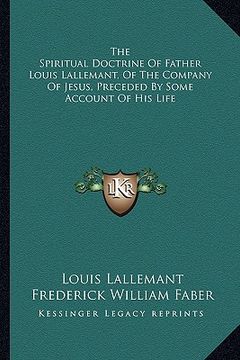 portada the spiritual doctrine of father louis lallemant, of the company of jesus, preceded by some account of his life
