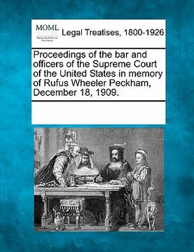 portada proceedings of the bar and officers of the supreme court of the united states in memory of rufus wheeler peckham, december 18, 1909.