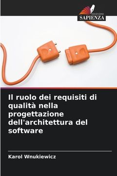 portada Il ruolo dei requisiti di qualità nella progettazione dell'architettura del software (en Italiano)