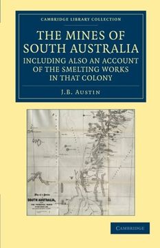 portada The Mines of South Australia, Including Also an Account of the Smelting Works in That Colony: Together With a Brief Description of the Country, and in. Library Collection - History of Oceania) (in English)