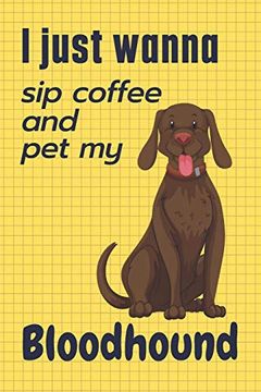 portada I Just Wanna sip Coffee and pet my Bloodhound: For Bloodhound dog Fans (en Inglés)