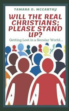 portada Will the Real Christians; Please Stand Up?: Getting Lost in a Secular World