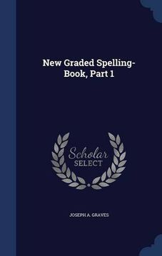 portada New Graded Spelling-Book, Part 1