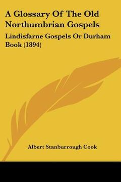 portada a glossary of the old northumbrian gospels: lindisfarne gospels or durham book (1894) (en Inglés)