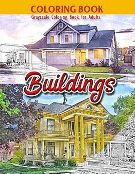 portada Coloring Book: Grayscale Coloring Book for Adults: Buildings: Large 8.5 x 11 Inches, 30 Grayscale Photos of Variety of Buildings to C