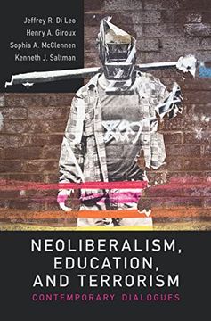 portada Neoliberalism, Education, and Terrorism: Contemporary Dialogues