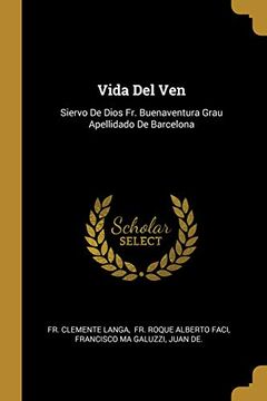 portada Vida del Ven: Siervo de Dios fr. Buenaventura Grau Apellidado de Barcelona