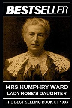 portada Mrs Humphry Ward - Lady Rose's Daughter: The Bestseller of 1903 (The Bestseller of History) (en Inglés)