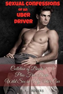 portada Sexual Confessions of an Uber Driver - Collection of Books 1-5: First Time Bisexual Experiences, First Time Gay Experiences, BDSM & Submission, Group