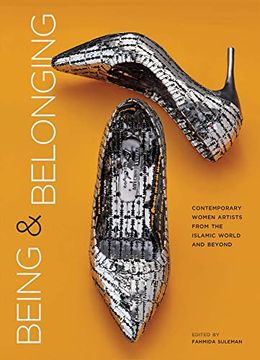 portada Being and Belonging: Contemporary Women Artists From the Islamic World and Beyond (en Inglés)