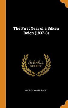 portada The First Year of a Silken Reign (1837-8) (en Inglés)