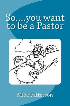 portada So....you want to be a Pastor (en Inglés)