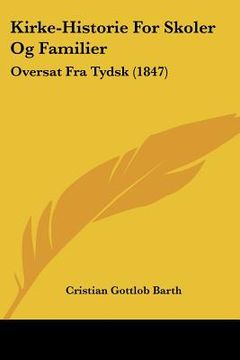 portada Kirke-Historie For Skoler Og Familier: Oversat Fra Tydsk (1847)