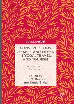 portada Constructions of Self and Other in Yoga, Travel, and Tourism: A Journey to Elsewhere (in English)