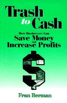 portada Trash to Cash: How Businesses Can Save Money and Increase Profits (en Inglés)