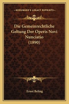 portada Die Gemeinrechtliche Geltung Der Operis Novi Nunciatio (1890) (en Alemán)
