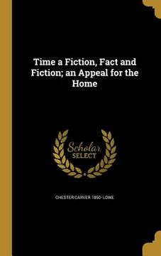 portada Time a Fiction, Fact and Fiction; an Appeal for the Home (en Inglés)