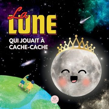 portada La Lune qui Jouait à Cache-cache: Une Histoire pour Apprendre les Phases de la Lune aux Enfants