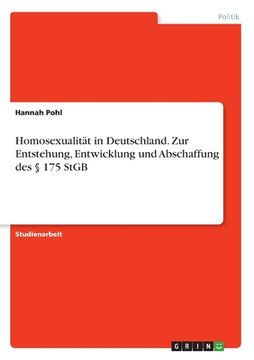 portada Homosexualität in Deutschland. Zur Entstehung, Entwicklung und Abschaffung des § 175 StGB (en Alemán)