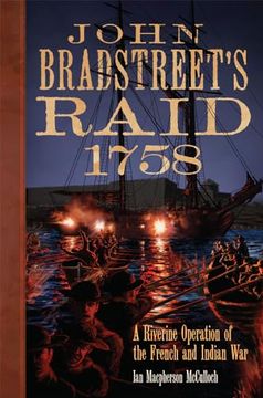 portada John Bradstreet's Raid, 1758: A Riverine Operation of the French and Indian war (Volume 74) (Campaigns and Commanders Series) (en Inglés)