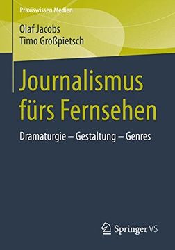 portada Journalismus Fürs Fernsehen: Dramaturgie - Gestaltung - Genres (Praxiswissen Medien) (en Alemán)
