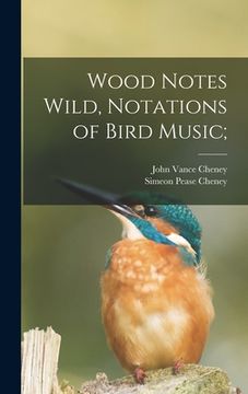 portada Wood Notes Wild, Notations of Bird Music; (en Inglés)