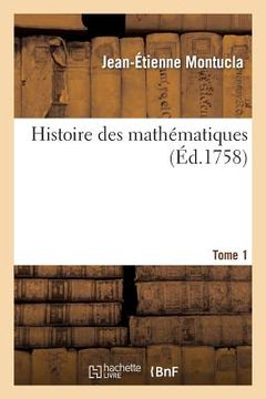 portada Histoire Des Mathématiques. Tome 1 (Éd.1758) (en Francés)