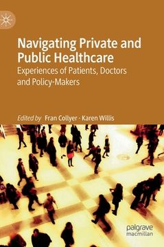 portada Navigating Private and Public Healthcare: Experiences of Patients, Doctors and Policy-Makers (in English)
