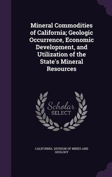 portada Mineral Commodities of California; Geologic Occurrence, Economic Development, and Utilization of the State's Mineral Resources (en Inglés)
